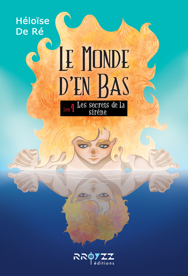 Héloïse De Ré, Le Monde d'en Bas, tome 4 : les secrets de la sirène (couverture)